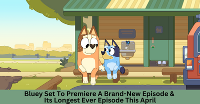 Bluey To Premiere A Brand-New Episode And Its Longest Ever Episode This April 2024
