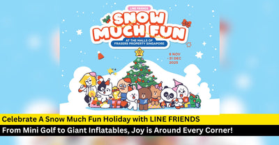 Celebrate A Snow Much Fun Holiday with LINE FRIENDS at Frasers Property Singapore Malls