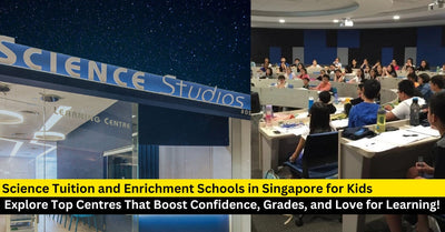 25 Top Science Tuition and Enrichment Schools in Singapore