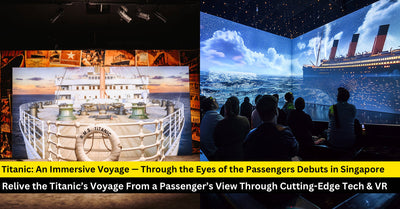 Titanic: An Immersive Voyage Brings History to Life in Singapore