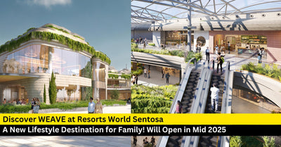 Discover WEAVE at Resorts World Sentosa: A New Lifestyle Destination for Family