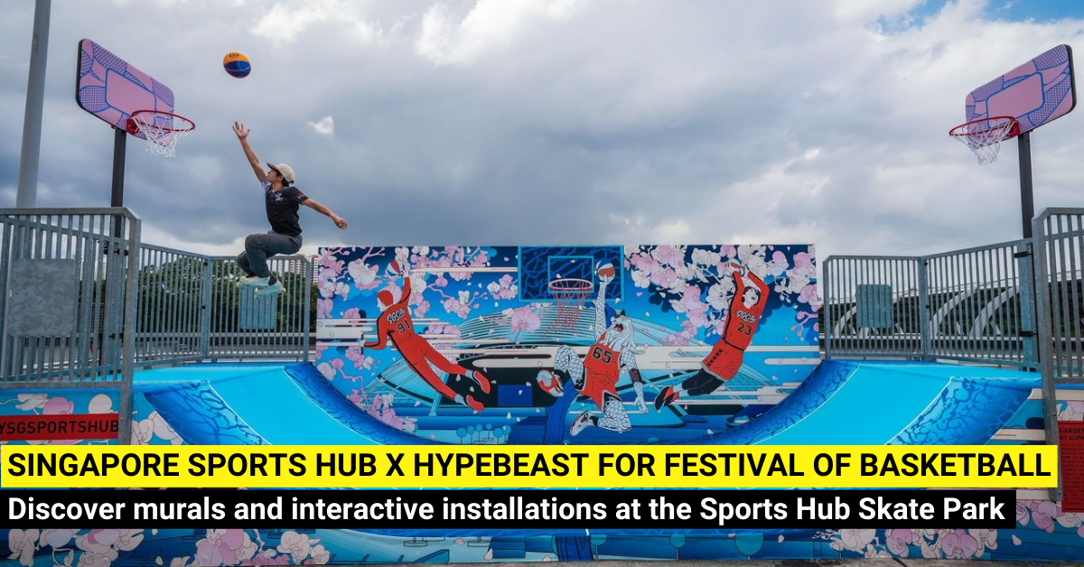 Singapore Sports Hub team up with youth culture giant Hypebeast for “Festival of Basketball”
