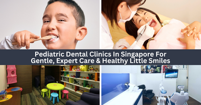 Paediatric Dental Clinics In Singapore For Healthy Little Smiles
