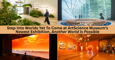 Another World Is Possible: A New Exhibition by ArtScience Museum