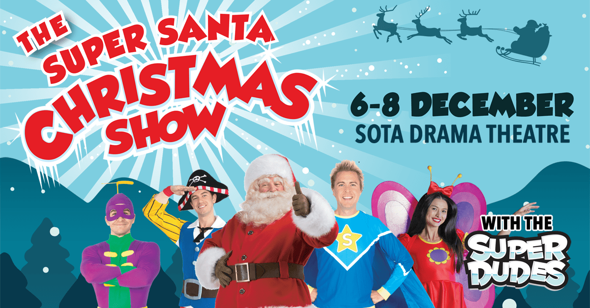 Have a Super Time at The Super Santa Christmas Show with The Superdudes | 6 - 8 Dec 2019