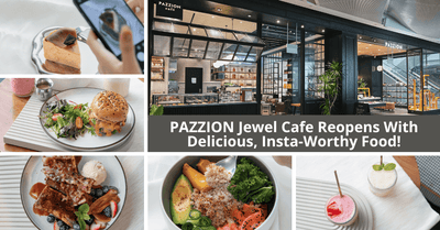 PAZZION Jewel Cafe Reopens At Jewel Changi Airport!