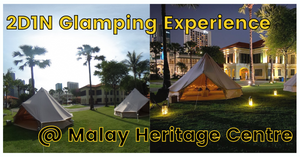 Brand-New Overnight Glamping Experience at Malay Heritage Center