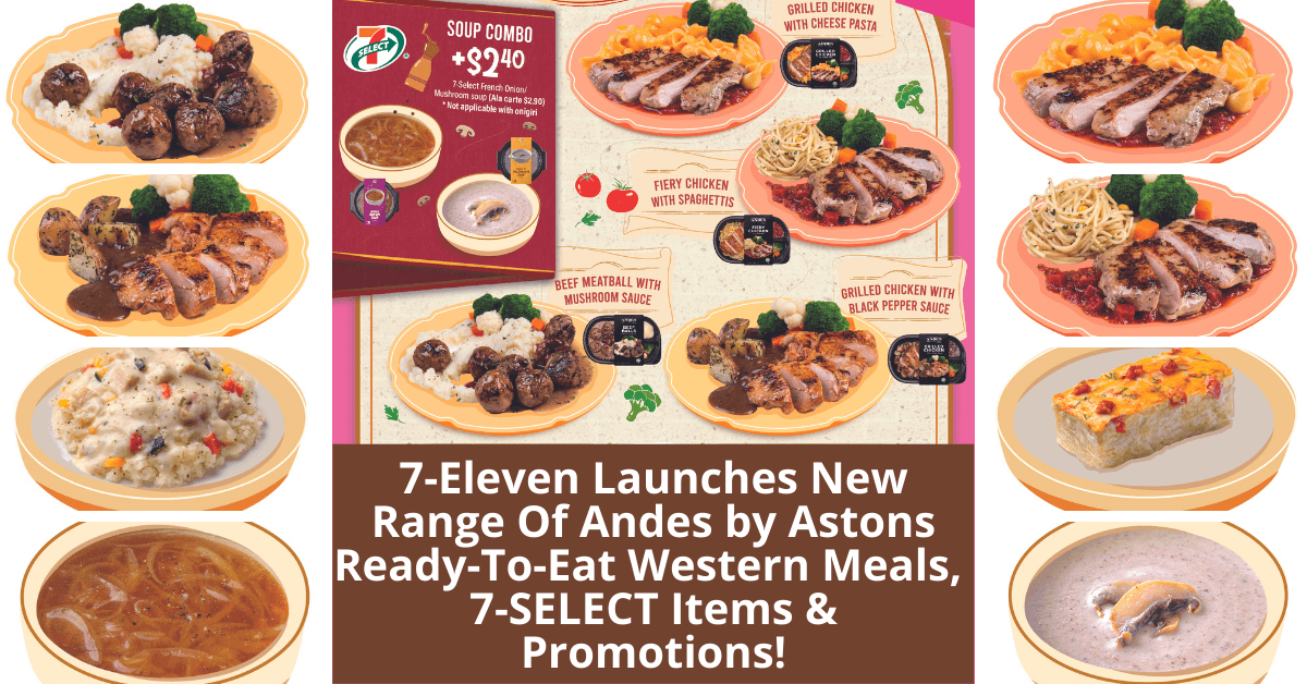 7-Eleven Launches New Range Of Andes by Astons Ready-To-Eat Western Meals, 7-SELECT Items And Promotions! - BYKidO
