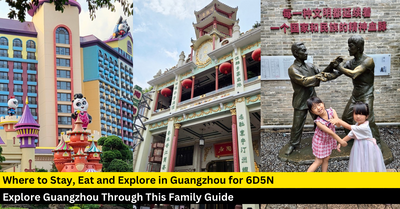 6D5N In Guangzhou: A Family-Friendly Itinerary