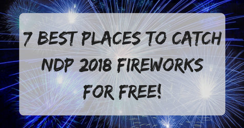 7 Best Places to Catch National Day Parade 2018 Fireworks for FREE!
