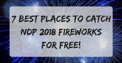 7 Best Places to Catch National Day Parade 2018 Fireworks for FREE!