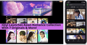 iQiyi Launches Asian Romance Collection With 7 Originals And More!