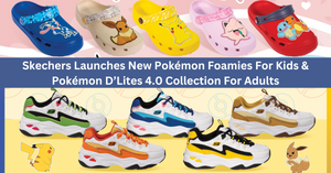 Skechers Launches New Pokémon Foamies For Kids And Pokémon D’Lites 4.0 Collection For Adults