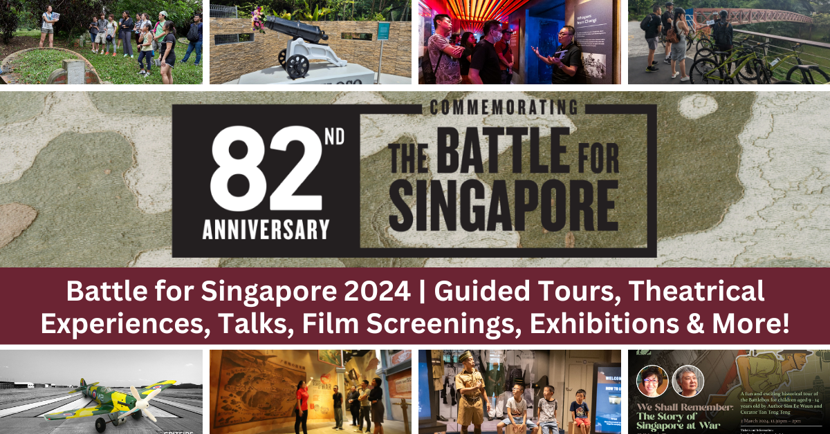Battle For Singapore 2024 | National Heritage Board Commemorates The 82nd Anniversary Of The Fall Of Singapore With Special Access Programmes, Tour Runs And More!