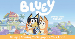 Bluey | Australia’s Number One Children’s Programme Heads To Singapore!