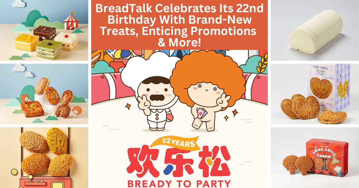 BreadTalk Celebrates Its 22nd Birthday With Month-Long Promotions, New And Anniversary-Exclusive Treats And More!