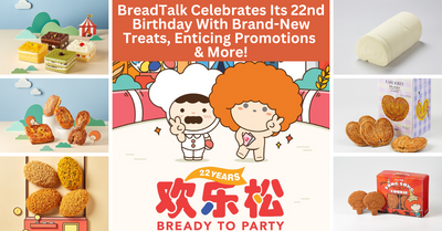 BreadTalk Celebrates Its 22nd Birthday With Month-Long Promotions, New And Anniversary-Exclusive Treats And More!