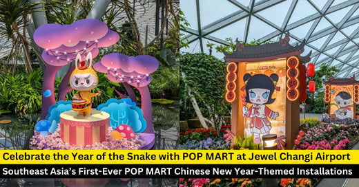 Celebrate the Year of the Snake with POP MART at Jewel Changi Airport - BYKidO