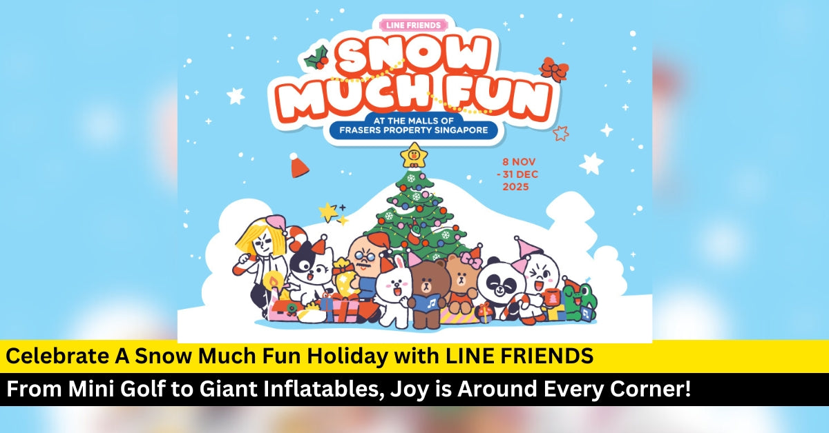 Celebrate A Snow Much Fun Holiday with LINE FRIENDS at Frasers Property Singapore Malls