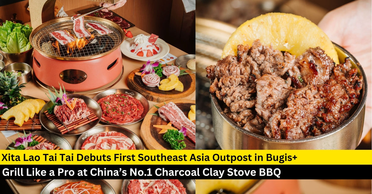 Xita Lao Tai Tai Opens in Singapore: Grill Like a Pro at China’s No.1 Charcoal Clay Stove BBQ