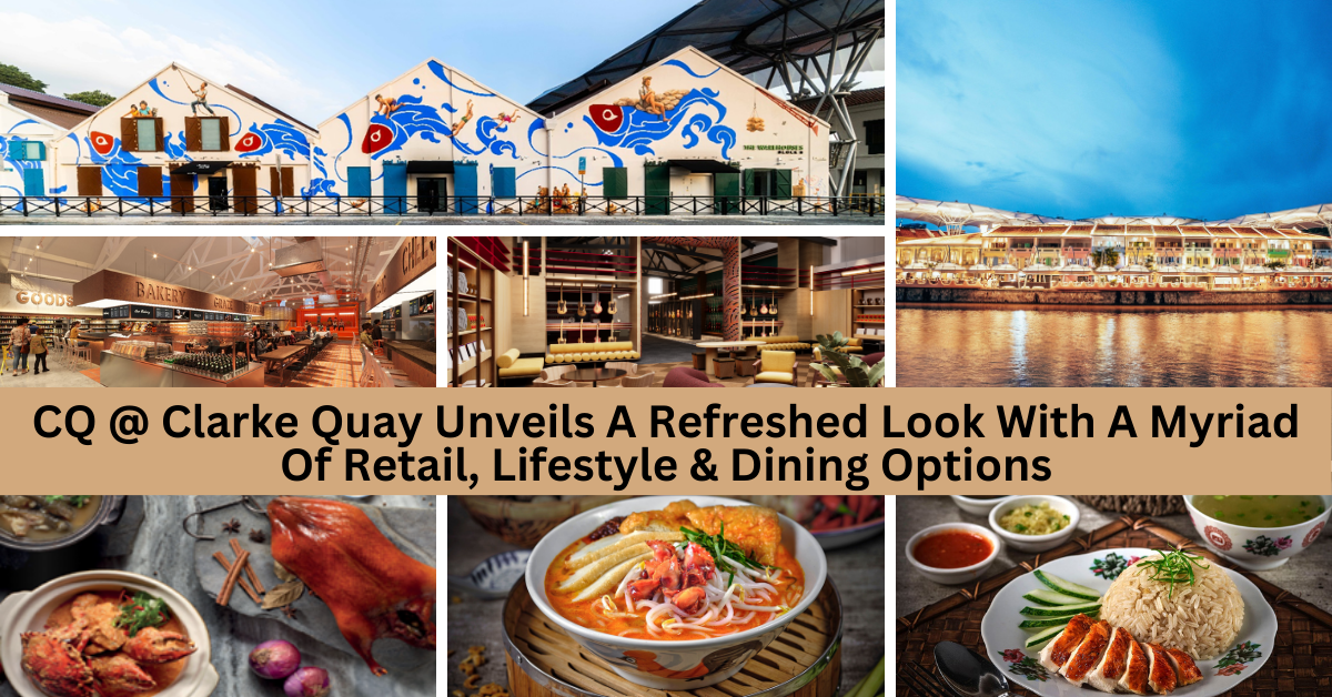 CQ @ Clarke Quay’s Transformation Nears Completion: Experience The Revitalised Riverside Lifestyle Hub From Day To Night