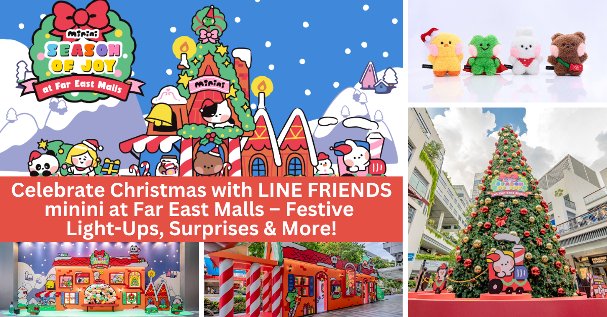 Celebrate Christmas At Far East Malls With An Exciting Line-Up Of Events Featuring LINE FRIENDS minini | Festive Light-Ups, Exclusive Surprises And More!
