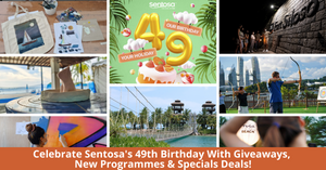 Sentosa Celebrates Its 49th Birthday With New Programmes, Special Deals And Giveaways!