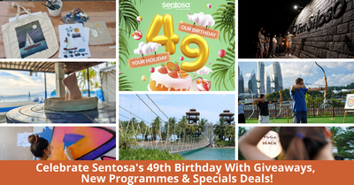 Sentosa Celebrates Its 49th Birthday With New Programmes, Special Deals And Giveaways!