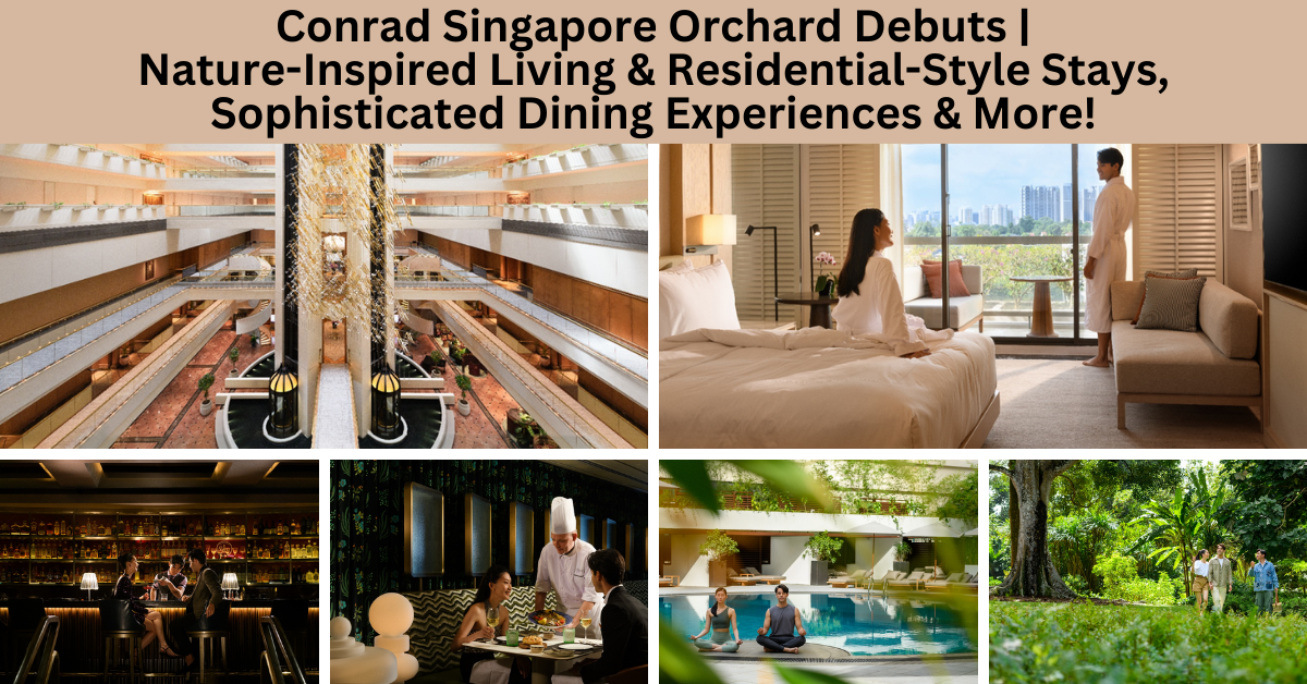 Conrad Singapore Orchard Debuts As Hilton's Second Conrad Hotel In Singapore