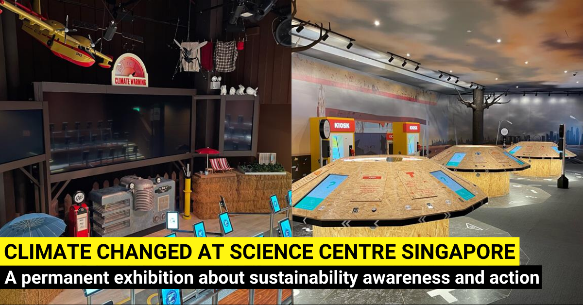 Climate Changed - An Exhibition on Sustainability Awareness and Action At Science Centre Singapore
