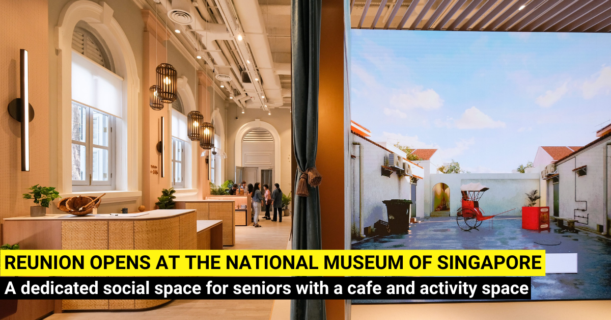 National Museum of Singapore opens Reunion - A Purpose-built Social Space For Seniors