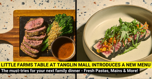 Enjoy a NEW Menu at Little Farms Table, Tanglin Mall