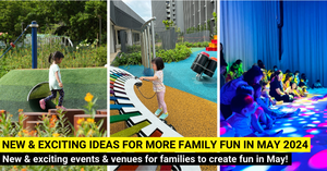 46 New Things For Families To Do In May 2024 In Singapore