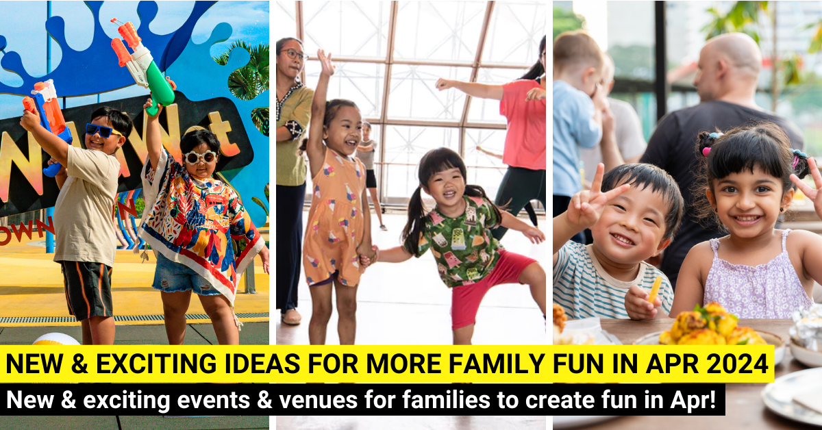21 New Things For Families To Do In April 2024 In Singapore