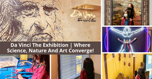 Da Vinci The Exhibition | Step Into Leonardo Da Vinci’s World Where Science, Nature And Art Converge!