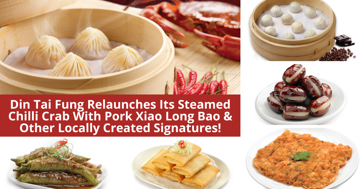 Din Tai Fung Relaunches Its Popular Steamed Chilli Crab With Pork Xiao Long Bao And Other Locally Created Signatures This National Day! - BYKidO