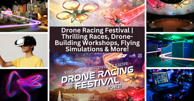 Singapore Discovery Centre Launches Its First-Ever Drone Racing Festival | Thrilling Races, Drone-Building Workshops, Flying Simulations And More!