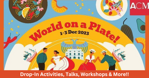 Fill Your Holidays With Food, Music And Dance At Asian Civilisations Museum’s World On A Plate!