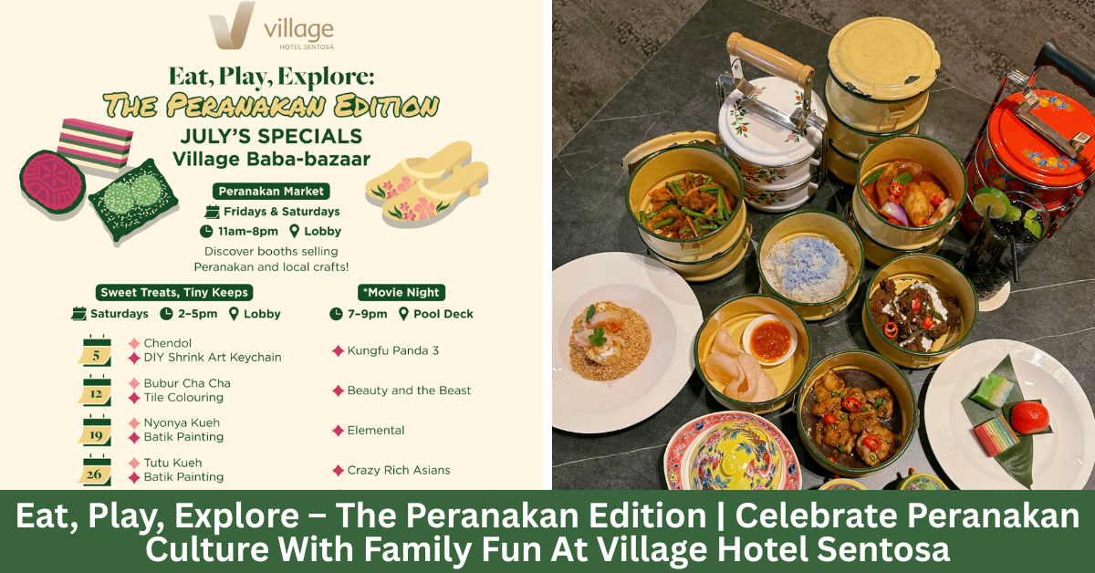 Eat, Play, Explore – The Peranakan Edition | Celebrate Peranakan Culture With Family Fun At Village Hotel Sentosa This July!