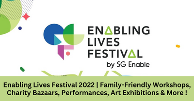 Enabling Lives Festival 2022 Returns With On-Site Family-Friendly Programmes!