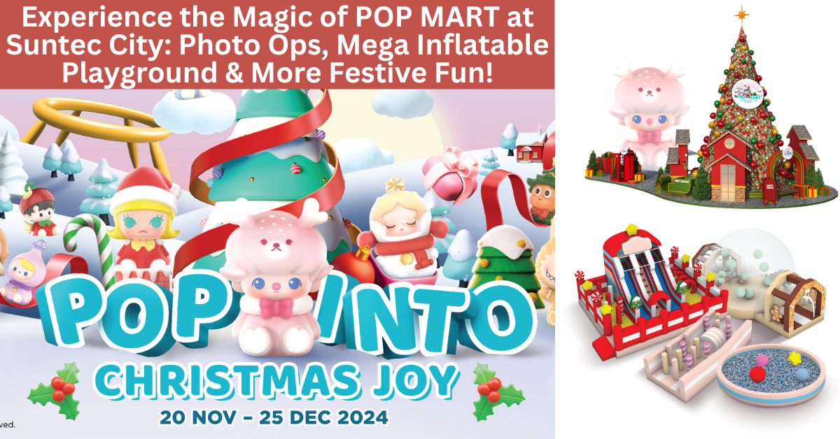Suntec City Teams Up With POP MART To Unveil First-Ever POP BEAN-Themed Festive Celebration | Photo Ops, A Mega Inflatable Playground And Many More Festive Activities!