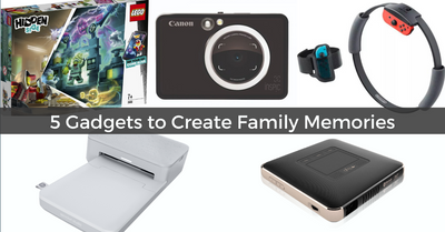 5 Cool Gadgets for Parents and Kids to Create Family Memories | 2019