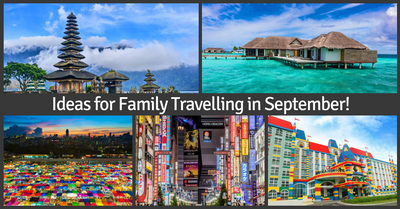 Places to Visit in September with Kids in Asia | For The Best Family Trips!