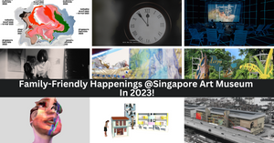 Family-Friendly Happenings At Singapore Art Museum In 2023!