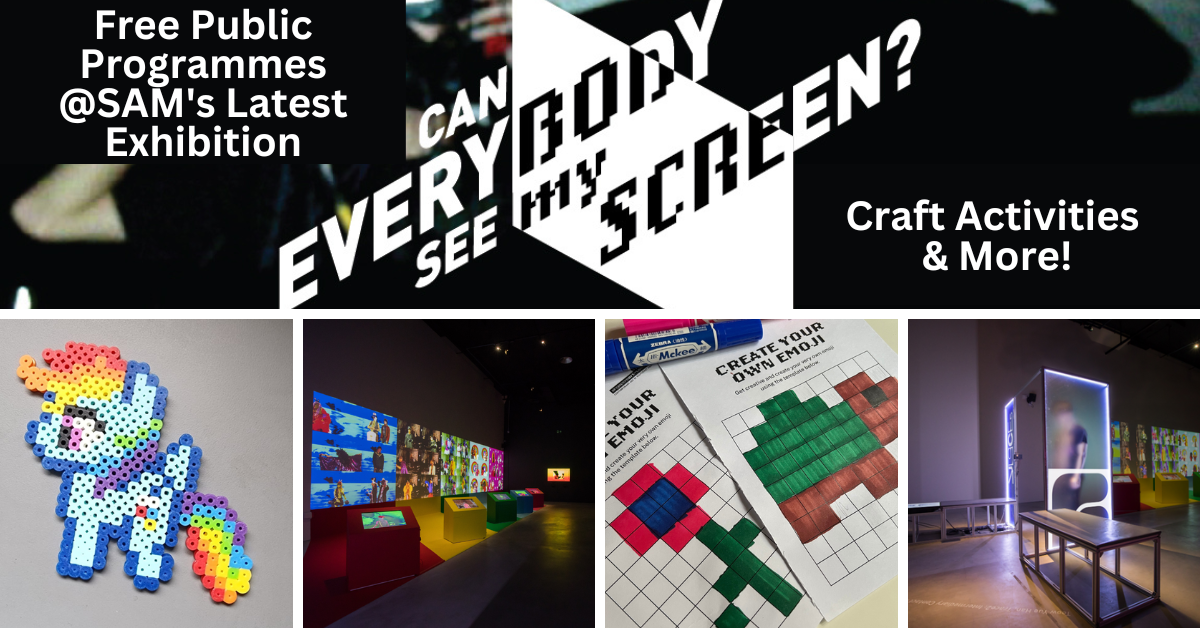 Can Everybody See My Screen? | Singapore Art Museum Launches Its Latest Exhibition With Free Programmes For All To Enjoy!