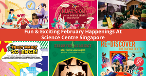 Feb 2021 Happenings At Science Centre Singapore!