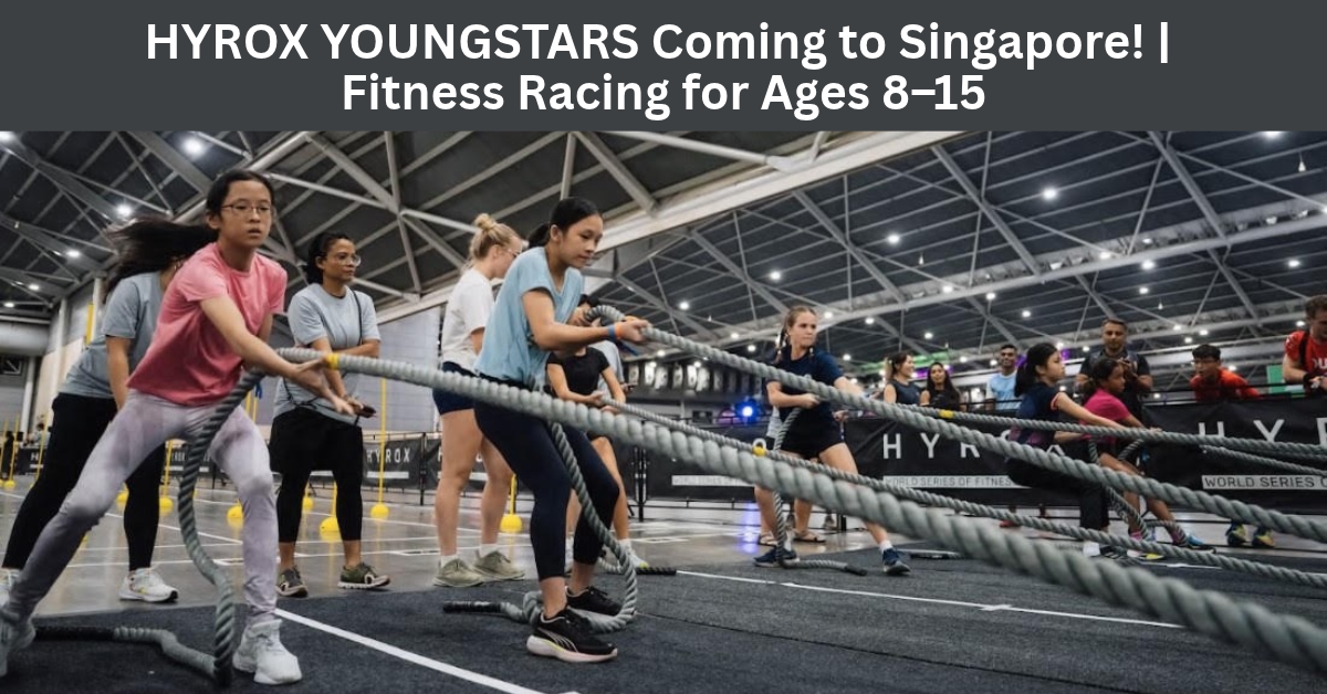 HYROX Youngstars Is Coming to Singapore: A New Fitness Race for Kids Aged 8–15