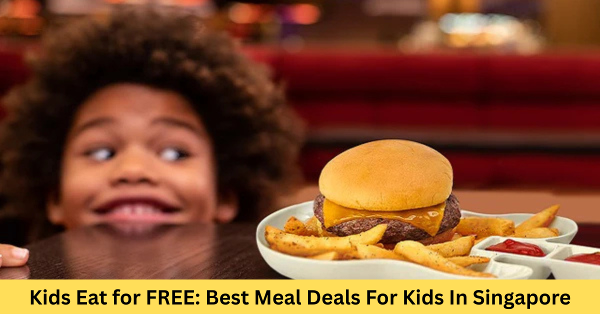 Kids Eat for FREE: Best Meal Deals For Kids In Singapore [2026 Updated]