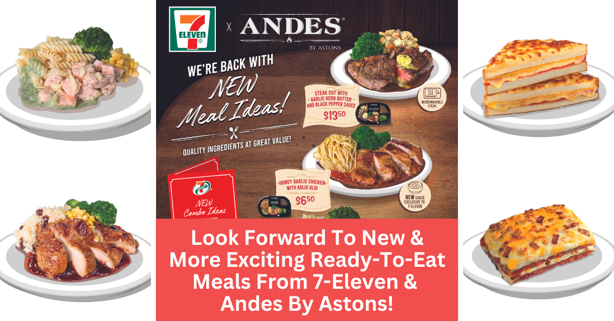 7-Eleven And Andes By Astons Bring You New And More Exciting Ready-To-Eat Meals!