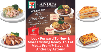 7-Eleven And Andes By Astons Bring You New And More Exciting Ready-To-Eat Meals!